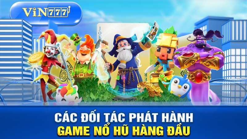 Các đối tác phát hành nổ hũ hãng đầu