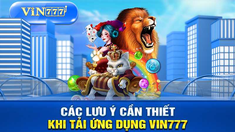 Những lưu ý khi tải App VIN777