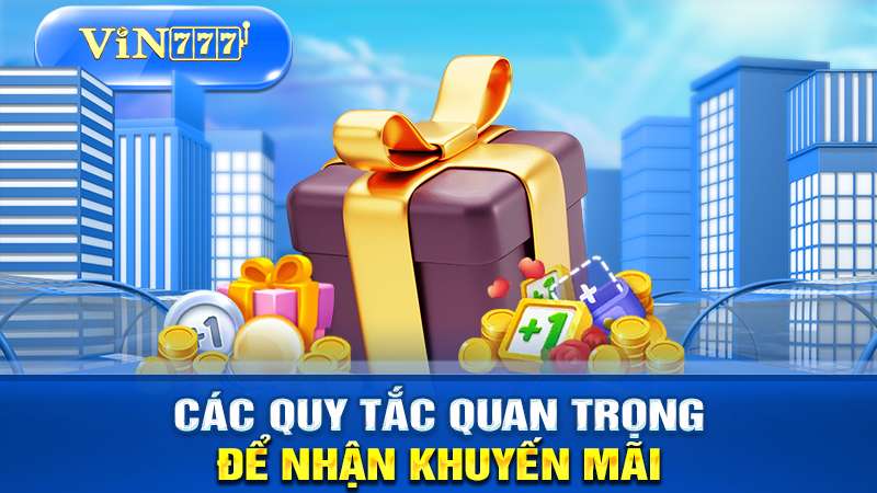 Các quy tắc quan trọng để nhận đc khuyến mãi VIN777