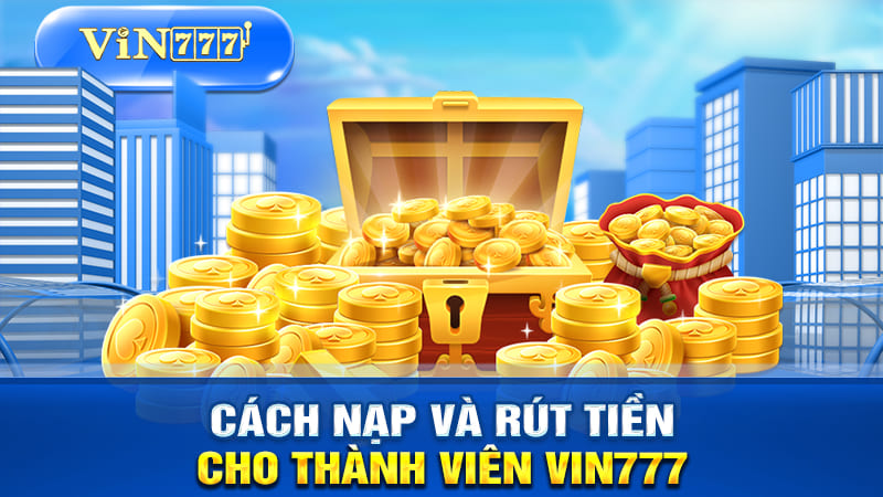 Quy trình nạp rút tiền tại VIN777 chỉ vài phút