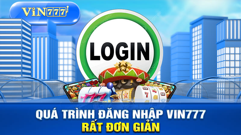 Quá trình đăng ký và đăng nhập vào VIN777 rất đơn giản.