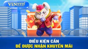 dieu kien de nhan duoc khuyen mai vin777