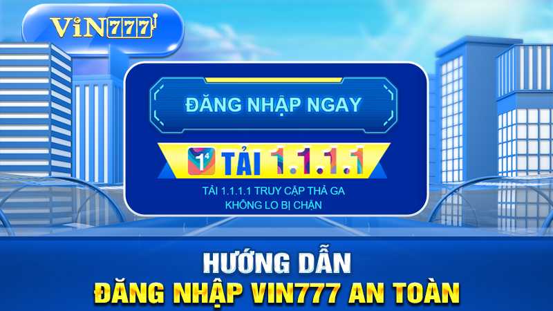 hướng dẫn đăng nhập VIN777 an toàn