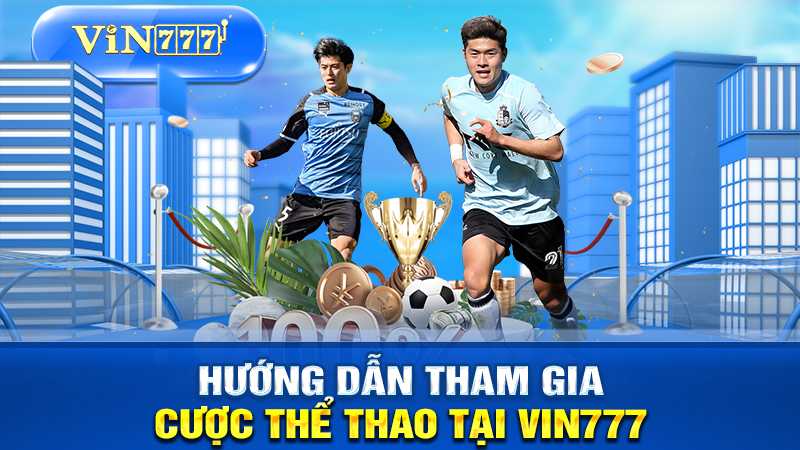 hướng dẫn tham gia ặt cược thể thao tại VIN777
