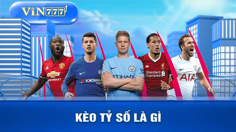 Vin777 - Kèo tỷ số là gì?