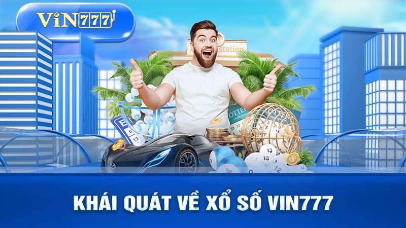 Một số thông tin tổng quan về xổ số VIN777.