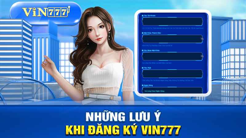Những điều cần lưu ý khi tiến hành đăng ký VIN777.