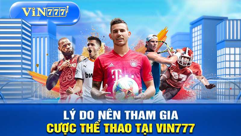 Lý do nên tham gia cược thể thao tại VIN777