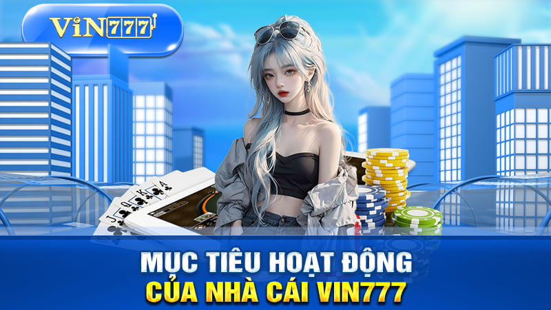 Mục tiêu hoạt động của nhà cái VIN777