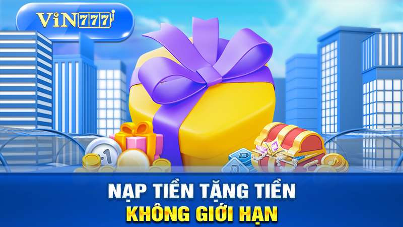 nạp tiền tặng tiền không giới hạn