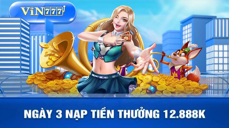 Ngày 3 nạp tiền thưởng 12,888k