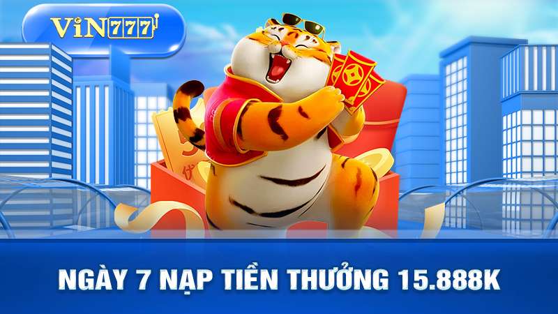 Ngày 7 nạp tiền thưởng 15,888k