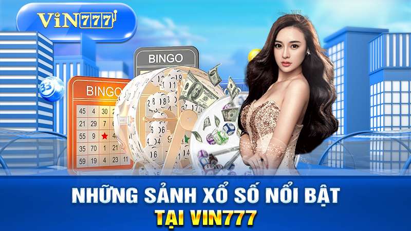 Các sảnh cược hấp dẫn có tại xổ số VIN777.