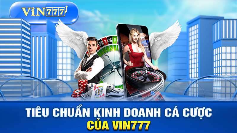 tiêu chuẩn kinh doanh cá cược cửa VIN777