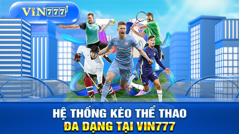 Hệ thống kèo thể thao đa dạng tại VIN777.