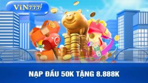 VIN777 nạp đầu 50k tặng 8,888K